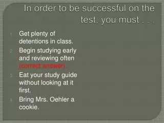 In order to be successful on the test, you must . . .