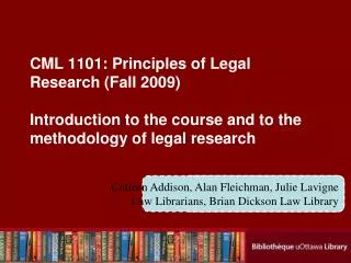 CML 1101: Principles of Legal Research (Fall 2009) Introduction to the course and to the methodology of legal research
