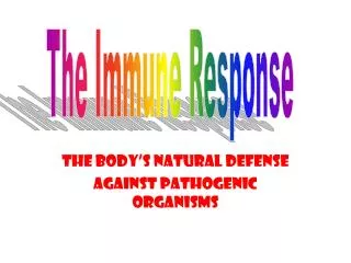 The body’s natural defense Against pathogenic organisms