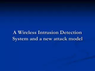 A Wireless Intrusion Detection System and a new attack model