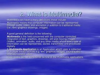 2. What is Multimedia?