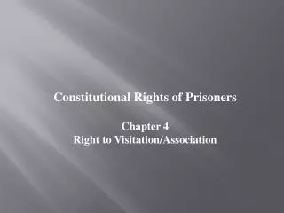 Constitutional Rights of Prisoners Chapter 4 Right to Visitation/Association