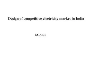 Design of competitive electricity market in India