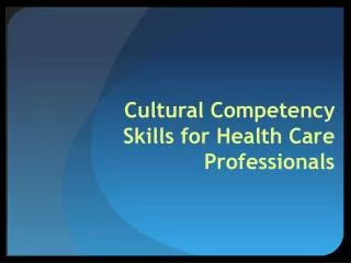 Cultural Competency Skills for Health Care Professionals