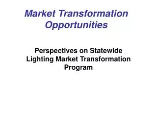 Market Transformation Opportunities