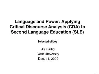 Language and Power: Applying Critical Discourse Analysis (CDA) to Second Language Education (SLE) Selected slides