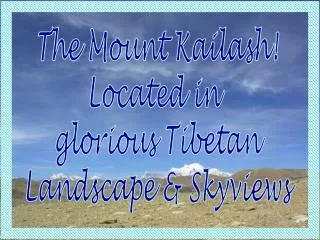 The Mount Kailash! Located in glorious Tibetan Landscape &amp; Skyviews