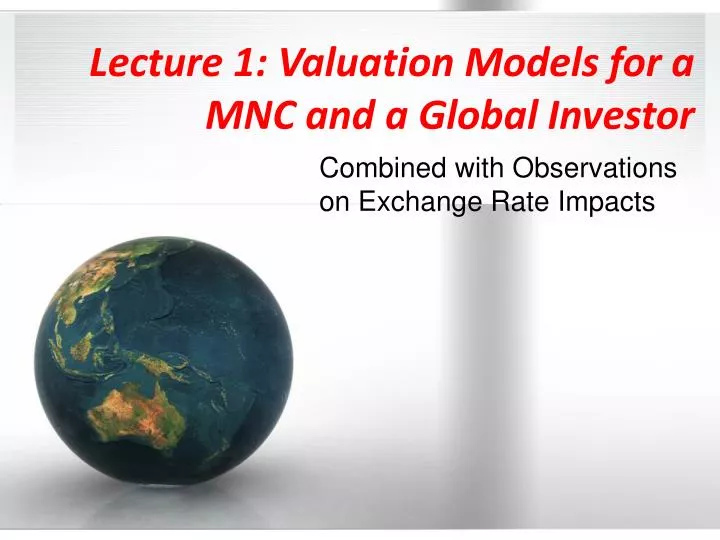 lecture 1 valuation models for a mnc and a global investor