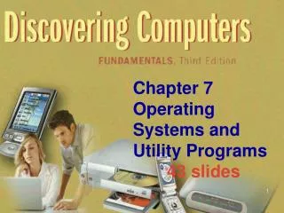 Chapter 7 Operating Systems and Utility Programs 43 slides