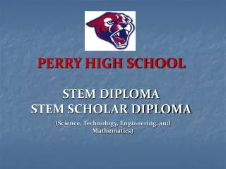 PERRY HIGH SCHOOL STEM DIPLOMA STEM SCHOLAR DIPLOMA