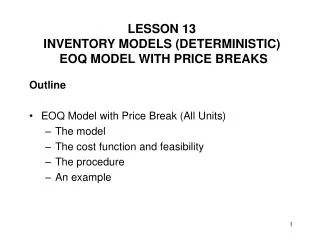 Outline EOQ Model with Price Break (All Units) The model The cost function and feasibility The procedure An example