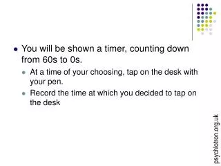 You will be shown a timer, counting down from 60s to 0s. At a time of your choosing, tap on the desk with your pen.