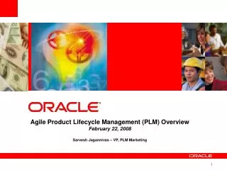 Agile Product Lifecycle Management (PLM) Overview February 22, 2008 Sarvesh Jagannivas – VP, PLM Marketing