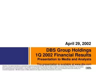 DBS Group Holdings 1Q 2002 Financial Results Presentation to Media and Analysts This presentation is available at www.db