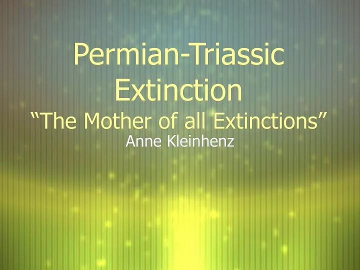 permian triassic extinction the mother of all extinctions