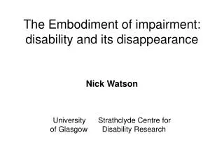 The Embodiment of impairment: disability and its disappearance
