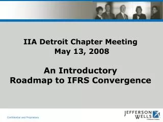 IIA Detroit Chapter Meeting May 13, 2008 An Introductory Roadmap to IFRS Convergence