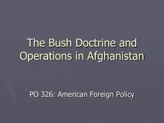 The Bush Doctrine and Operations in Afghanistan