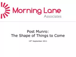 Post Munro: The Shape of Things to Come 19 th September 2011