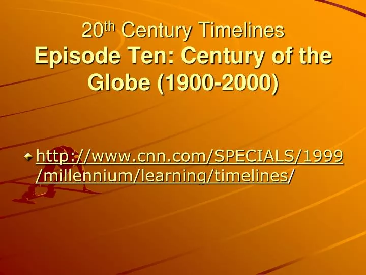 20 th century timelines episode ten century of the globe 1900 2000
