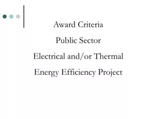 Award Criteria Public Sector Electrical and/or Thermal Energy Efficiency Project