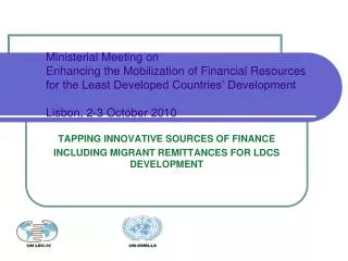 TAPPING INNOVATIVE SOURCES OF FINANCE INCLUDING MIGRANT REMITTANCES FOR LDCS DEVELOPMENT