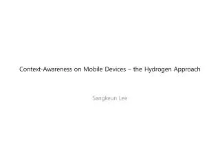 Context-Awareness on Mobile Devices – the Hydrogen Approach