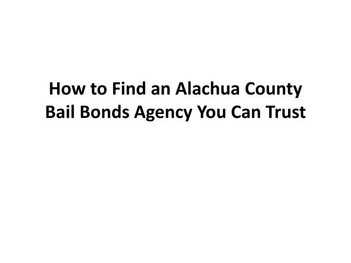 how to find an alachua county bail bonds agency you can trust