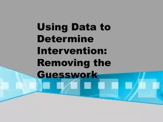 Using Data to Determine Intervention: Removing the Guesswork