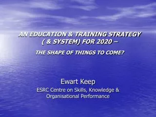 AN EDUCATION &amp; TRAINING STRATEGY ( &amp; SYSTEM) FOR 2020 – THE SHAPE OF THINGS TO COME?