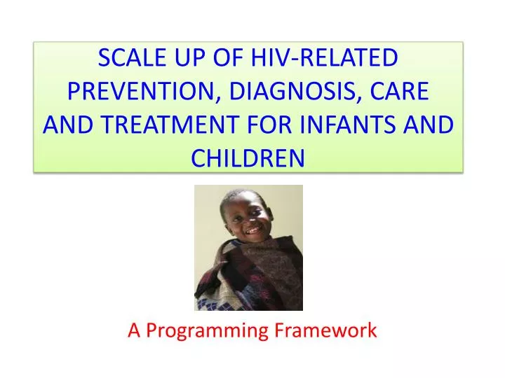 scale up of hiv related prevention diagnosis care and treatment for infants and children