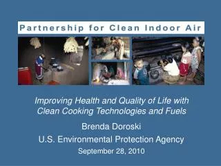 Improving Health and Quality of Life with Clean Cooking Technologies and Fuels Brenda Doroski U.S. Environmental Protect