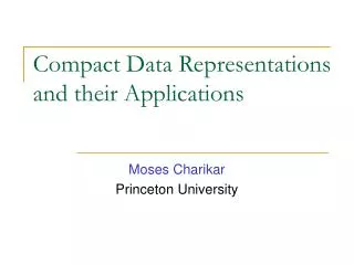 Compact Data Representations and their Applications