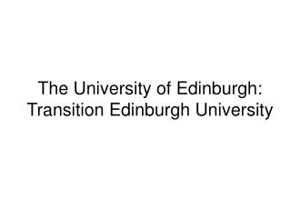 The University of Edinburgh: Transition Edinburgh University