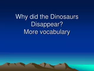 Why did the Dinosaurs Disappear? More vocabulary