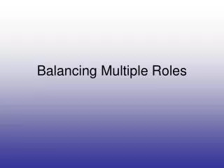 Balancing Multiple Roles