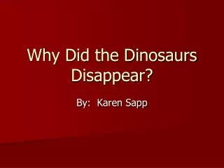 Why Did the Dinosaurs Disappear?