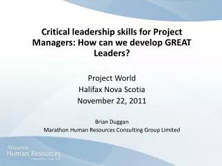 Critical leadership skills for Project Managers: How can we develop GREAT Leaders? Project World Halifax Nova Scotia Nov