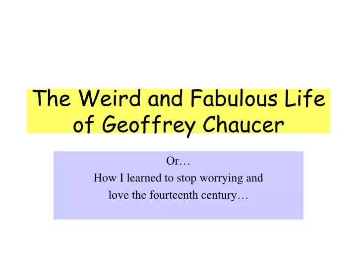the weird and fabulous life of geoffrey chaucer