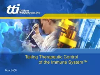 Taking Therapeutic Control 	 of the Immune System ™