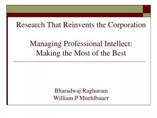 Research That Reinvents the Corporation Managing Professional Intellect: Making the Most of the Best Bharadwaj Raghuram