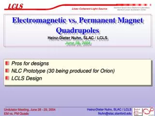 Electromagnetic vs. Permanent Magnet Quadrupoles Heinz-Dieter Nuhn, SLAC / LCLS June 28, 2004