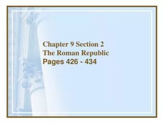 Chapter 9 Section 2 The Roman Republic Pages 426 - 434
