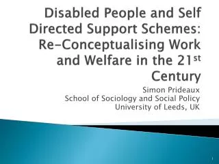 Disabled People and Self Directed Support Schemes: Re- Conceptualising Work and Welfare in the 21 st Century