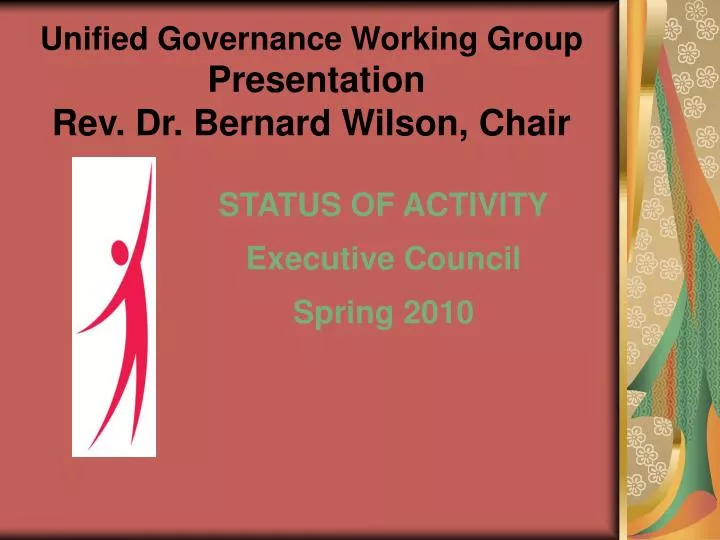unified governance working group presentation rev dr bernard wilson chair