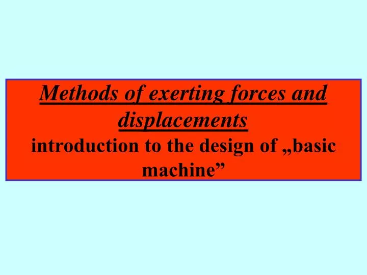 methods of exerting forces and displacements introduction to the design of basic machine