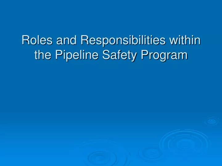 roles and responsibilities within the pipeline safety program