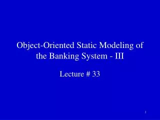 Object-Oriented Static Modeling of the Banking System - III