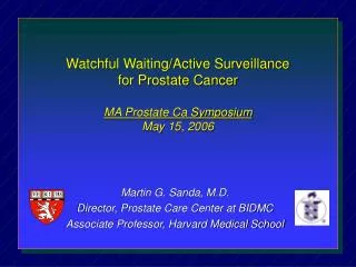 Watchful Waiting/Active Surveillance for Prostate Cancer MA Prostate Ca Symposium May 15, 2006