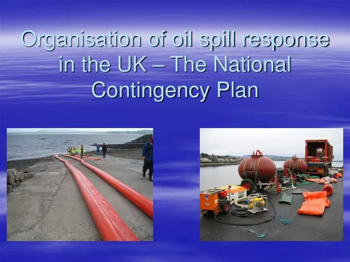 organisation of oil spill response in the uk the national contingency plan